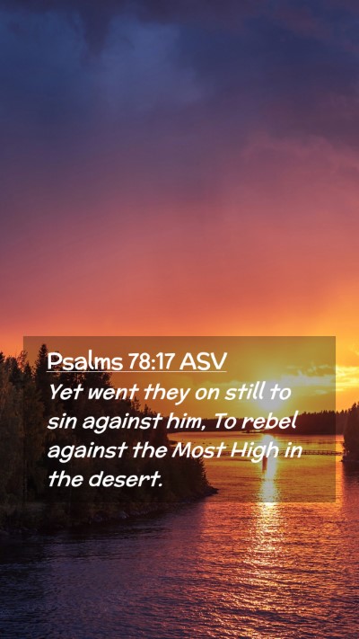 Picture 02 - Psalms 78:17 ASV Mobile Phone Wallpaper - Yet went they on still to sin against him, To - Mobile Bible Verse Wallpaper