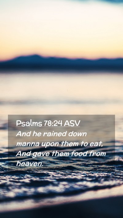Picture 02 - Psalms 78:24 ASV Mobile Phone Wallpaper - And he rained down manna upon them to eat, And - Mobile Bible Verse Wallpaper