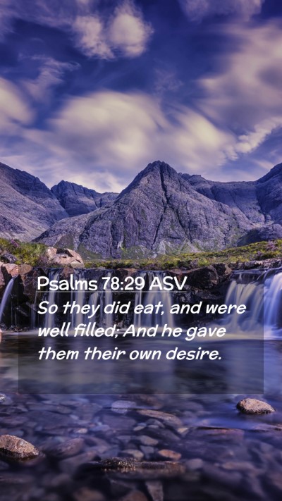 Picture 02 - Psalms 78:29 ASV Mobile Phone Wallpaper - So they did eat, and were well filled; And he - Mobile Bible Verse Wallpaper