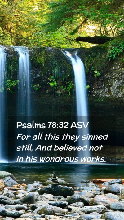 Picture 02 - Psalms 78:32 ASV Mobile Phone Wallpaper - For all this they sinned still, And believed not - Mobile Bible Verse Wallpaper