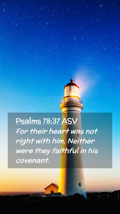 Picture 02 - Psalms 78:37 ASV Mobile Phone Wallpaper - For their heart was not right with him, Neither - Mobile Bible Verse Wallpaper
