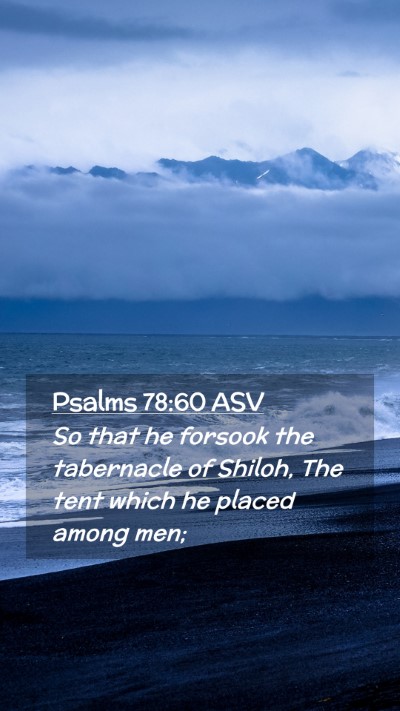 Picture 02 - Psalms 78:60 ASV Mobile Phone Wallpaper - So that he forsook the tabernacle of Shiloh, The - Mobile Bible Verse Wallpaper