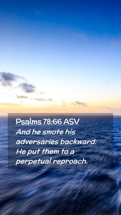 Picture 02 - Psalms 78:66 ASV Mobile Phone Wallpaper - And he smote his adversaries backward: He put - Mobile Bible Verse Wallpaper