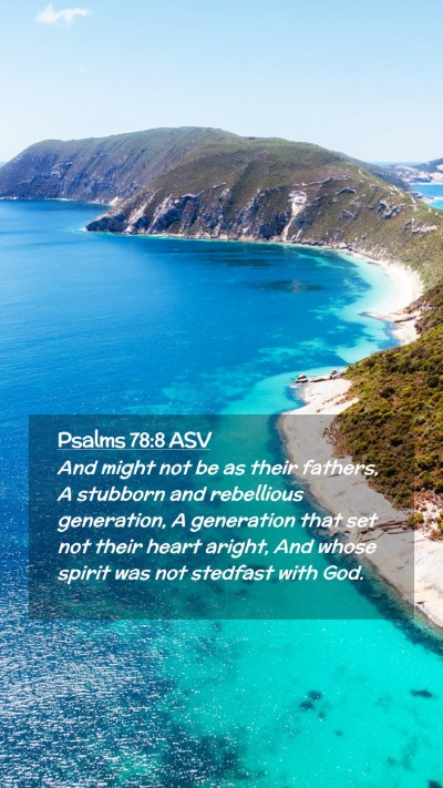 Picture 02 - Psalms 78:8 ASV Mobile Phone Wallpaper - And might not be as their fathers, A stubborn and - Mobile Bible Verse Wallpaper
