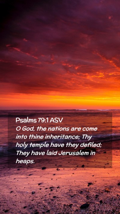 Picture 02 - Psalms 79:1 ASV Mobile Phone Wallpaper - O God, the nations are come into thine - Mobile Bible Verse Wallpaper