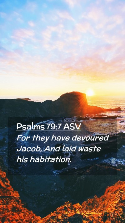 Picture 02 - Psalms 79:7 ASV Mobile Phone Wallpaper - For they have devoured Jacob, And laid waste his - Mobile Bible Verse Wallpaper