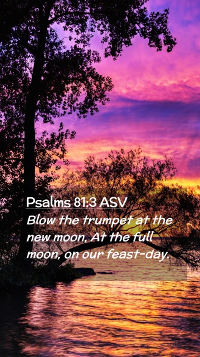 Picture 02 - Psalms 81:3 ASV Mobile Phone Wallpaper - Blow the trumpet at the new moon, At the full - Mobile Bible Verse Wallpaper