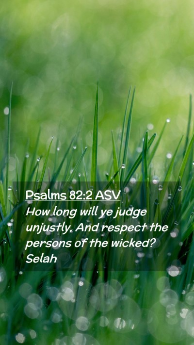 Picture 02 - Psalms 82:2 ASV Mobile Phone Wallpaper - How long will ye judge unjustly, And respect the - Mobile Bible Verse Wallpaper
