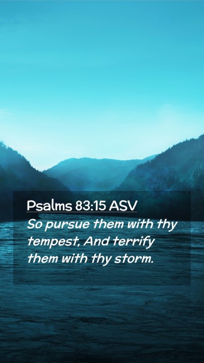 Picture 02 - Psalms 83:15 ASV Mobile Phone Wallpaper - So pursue them with thy tempest, And terrify them - Mobile Bible Verse Wallpaper