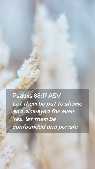 Picture 02 - Psalms 83:17 ASV Mobile Phone Wallpaper - Let them be put to shame and dismayed for ever; - Mobile Bible Verse Wallpaper