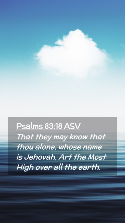 Picture 02 - Psalms 83:18 ASV Mobile Phone Wallpaper - That they may know that thou alone, whose name is - Mobile Bible Verse Wallpaper