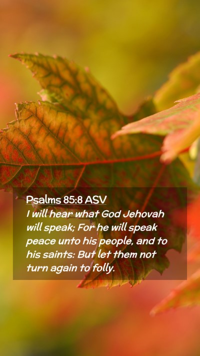 Picture 02 - Psalms 85:8 ASV Mobile Phone Wallpaper - I will hear what God Jehovah will speak; For he - Mobile Bible Verse Wallpaper
