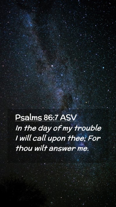 Picture 02 - Psalms 86:7 ASV Mobile Phone Wallpaper - In the day of my trouble I will call upon thee; - Mobile Bible Verse Wallpaper