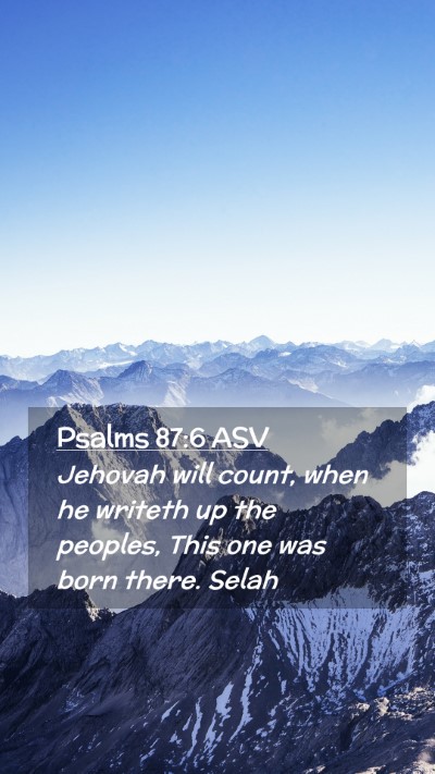 Picture 02 - Psalms 87:6 ASV Mobile Phone Wallpaper - Jehovah will count, when he writeth up the - Mobile Bible Verse Wallpaper