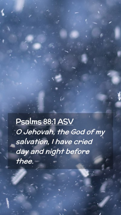 Picture 02 - Psalms 88:1 ASV Mobile Phone Wallpaper - O Jehovah, the God of my salvation, I have cried - Mobile Bible Verse Wallpaper