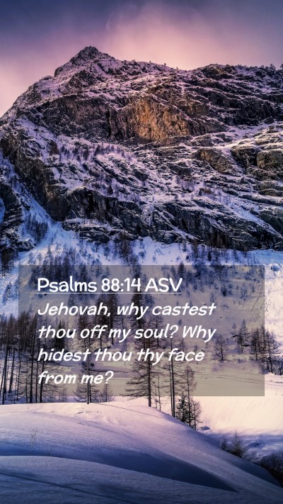 Picture 02 - Psalms 88:14 ASV Mobile Phone Wallpaper - Jehovah, why castest thou off my soul? Why hidest - Mobile Bible Verse Wallpaper