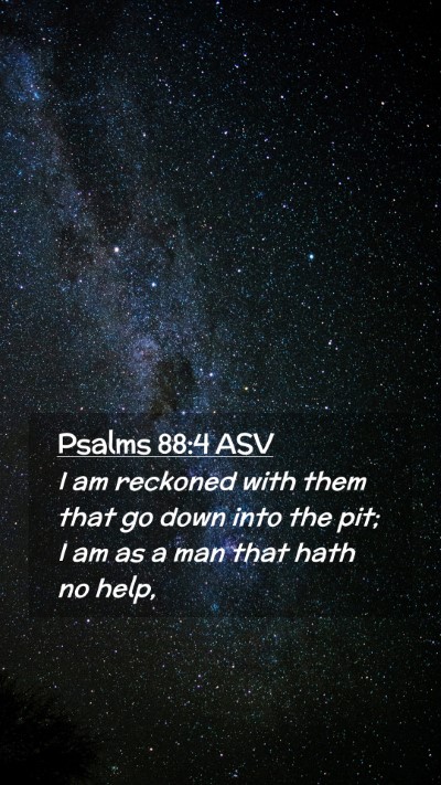 Picture 02 - Psalms 88:4 ASV Mobile Phone Wallpaper - I am reckoned with them that go down into the - Mobile Bible Verse Wallpaper