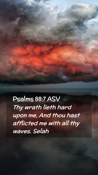 Picture 02 - Psalms 88:7 ASV Mobile Phone Wallpaper - Thy wrath lieth hard upon me, And thou hast - Mobile Bible Verse Wallpaper