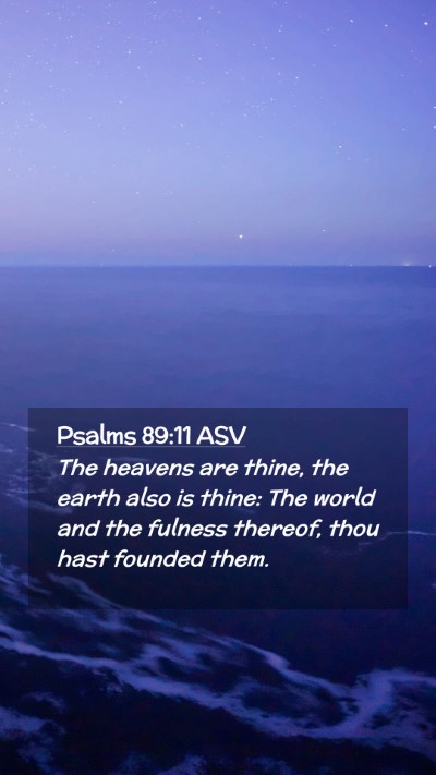 Picture 02 - Psalms 89:11 ASV Mobile Phone Wallpaper - The heavens are thine, the earth also is thine: - Mobile Bible Verse Wallpaper