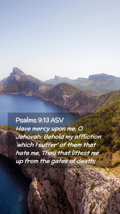 Picture 02 - Psalms 9:13 ASV Mobile Phone Wallpaper - Have mercy upon me, O Jehovah; Behold my - Mobile Bible Verse Wallpaper