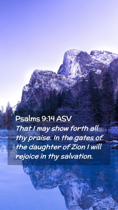 Picture 02 - Psalms 9:14 ASV Mobile Phone Wallpaper - That I may show forth all thy praise. In the - Mobile Bible Verse Wallpaper