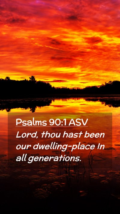 Picture 02 - Psalms 90:1 ASV Mobile Phone Wallpaper - Lord, thou hast been our dwelling-place In all - Mobile Bible Verse Wallpaper
