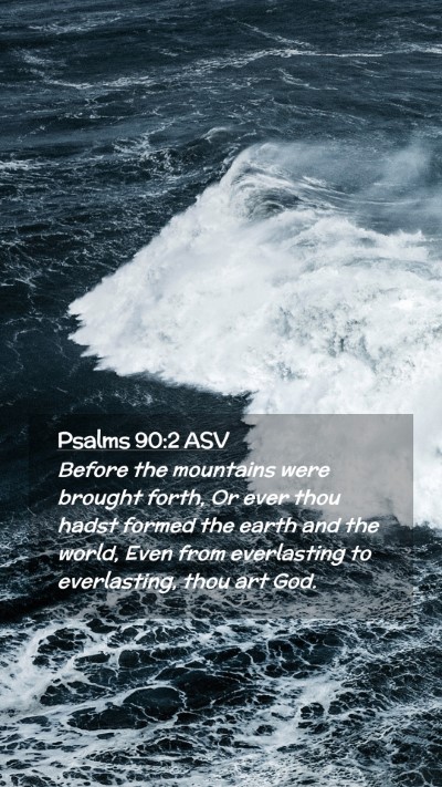 Picture 02 - Psalms 90:2 ASV Mobile Phone Wallpaper - Before the mountains were brought forth, Or ever - Mobile Bible Verse Wallpaper