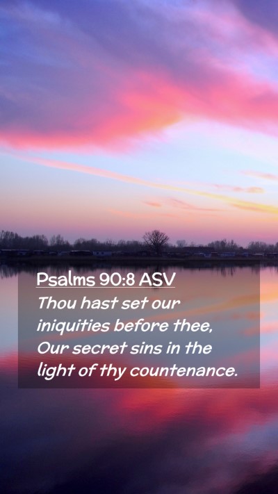 Picture 02 - Psalms 90:8 ASV Mobile Phone Wallpaper - Thou hast set our iniquities before thee, Our - Mobile Bible Verse Wallpaper