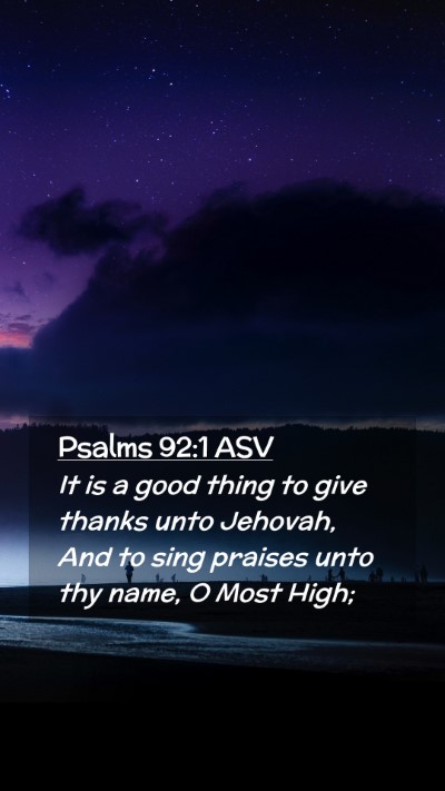 Picture 02 - Psalms 92:1 ASV Mobile Phone Wallpaper - It is a good thing to give thanks unto Jehovah, - Mobile Bible Verse Wallpaper