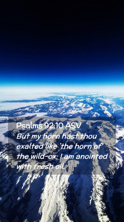 Picture 02 - Psalms 92:10 ASV Mobile Phone Wallpaper - But my horn hast thou exalted like `the horn of' - Mobile Bible Verse Wallpaper