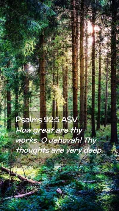 Picture 02 - Psalms 92:5 ASV Mobile Phone Wallpaper - How great are thy works, O Jehovah! Thy thoughts - Mobile Bible Verse Wallpaper