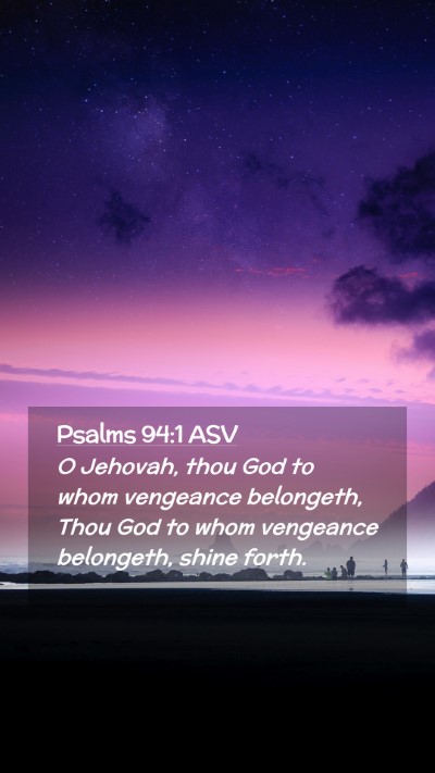 Picture 02 - Psalms 94:1 ASV Mobile Phone Wallpaper - O Jehovah, thou God to whom vengeance belongeth, - Mobile Bible Verse Wallpaper
