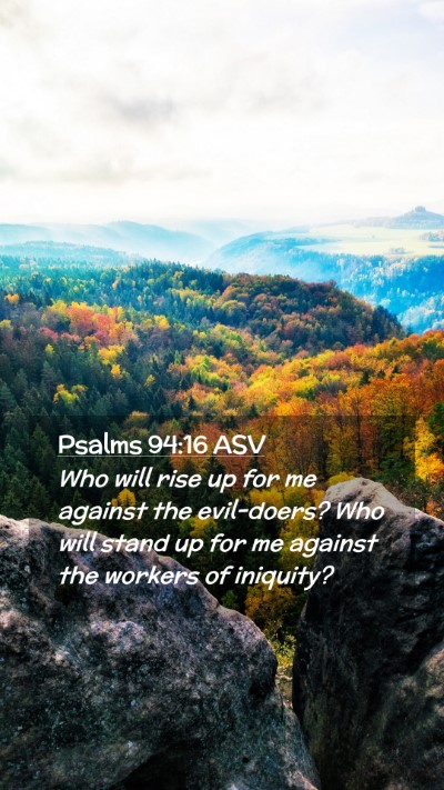 Picture 02 - Psalms 94:16 ASV Mobile Phone Wallpaper - Who will rise up for me against the evil-doers? - Mobile Bible Verse Wallpaper