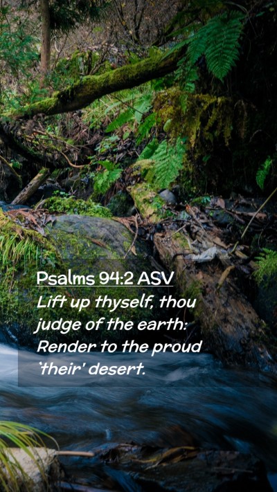 Picture 02 - Psalms 94:2 ASV Mobile Phone Wallpaper - Lift up thyself, thou judge of the earth: Render - Mobile Bible Verse Wallpaper