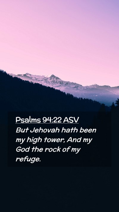 Picture 02 - Psalms 94:22 ASV Mobile Phone Wallpaper - But Jehovah hath been my high tower, And my God - Mobile Bible Verse Wallpaper