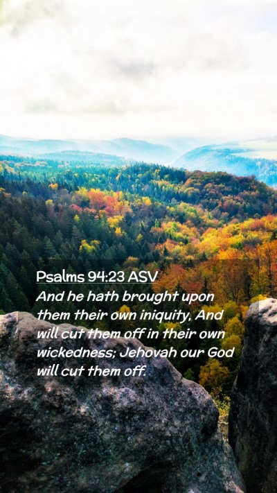 Picture 02 - Psalms 94:23 ASV Mobile Phone Wallpaper - And he hath brought upon them their own iniquity, - Mobile Bible Verse Wallpaper