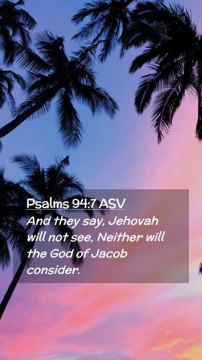 Picture 02 - Psalms 94:7 ASV Mobile Phone Wallpaper - And they say, Jehovah will not see, Neither will - Mobile Bible Verse Wallpaper