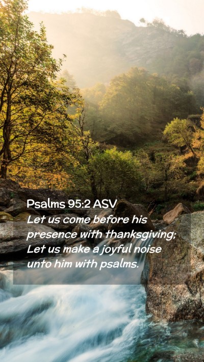 Picture 02 - Psalms 95:2 ASV Mobile Phone Wallpaper - Let us come before his presence with - Mobile Bible Verse Wallpaper