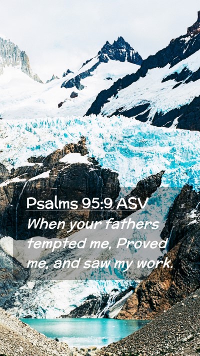 Picture 02 - Psalms 95:9 ASV Mobile Phone Wallpaper - When your fathers tempted me, Proved me, and saw - Mobile Bible Verse Wallpaper