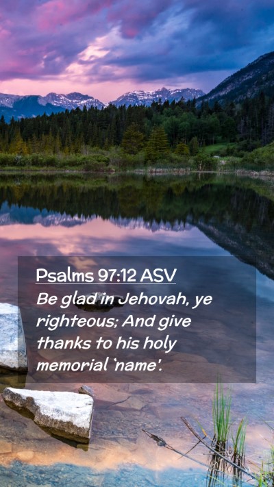 Picture 02 - Psalms 97:12 ASV Mobile Phone Wallpaper - Be glad in Jehovah, ye righteous; And give thanks - Mobile Bible Verse Wallpaper