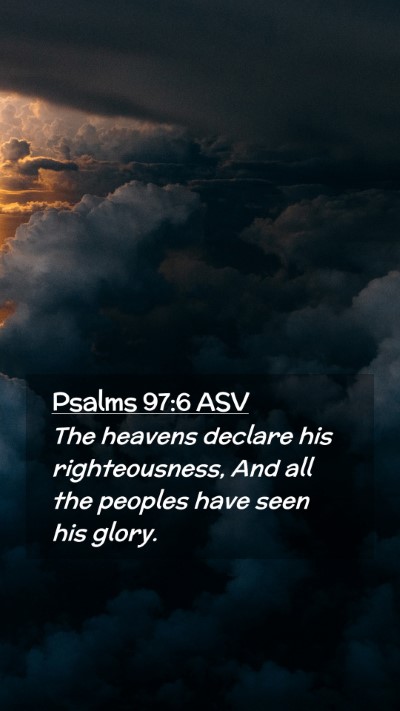 Picture 02 - Psalms 97:6 ASV Mobile Phone Wallpaper - The heavens declare his righteousness, And all - Mobile Bible Verse Wallpaper