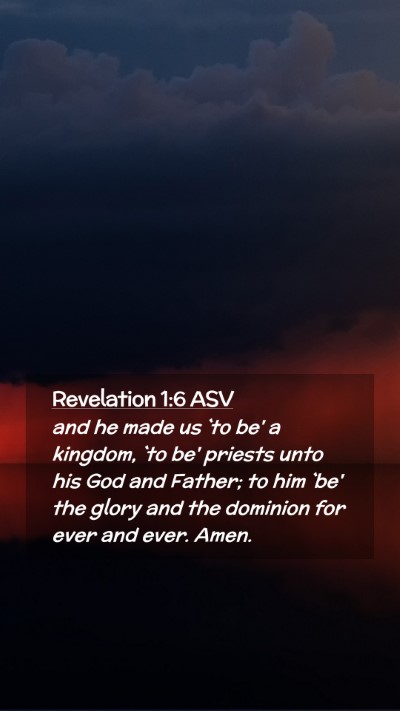 Picture 02 - Revelation 1:6 ASV Mobile Phone Wallpaper - and he made us `to be' a kingdom, `to be' priests - Mobile Bible Verse Wallpaper