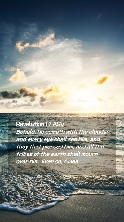 Picture 02 - Revelation 1:7 ASV Mobile Phone Wallpaper - Behold, he cometh with the clouds; and every eye - Mobile Bible Verse Wallpaper