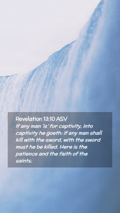 Picture 02 - Revelation 13:10 ASV Mobile Phone Wallpaper - If any man `is' for captivity, into captivity he - Mobile Bible Verse Wallpaper