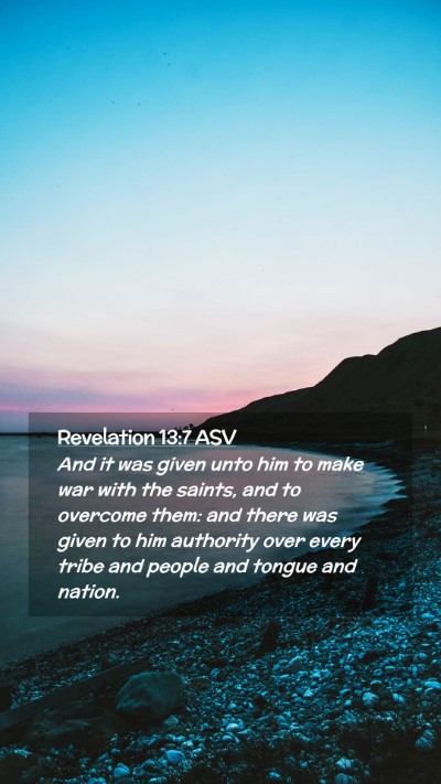Picture 02 - Revelation 13:7 ASV Mobile Phone Wallpaper - And it was given unto him to make war with the - Mobile Bible Verse Wallpaper