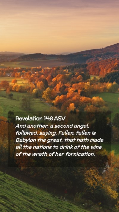 Picture 02 - Revelation 14:8 ASV Mobile Phone Wallpaper - And another, a second angel, followed, saying, - Mobile Bible Verse Wallpaper
