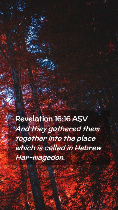 Picture 02 - Revelation 16:16 ASV Mobile Phone Wallpaper - And they gathered them together into the place - Mobile Bible Verse Wallpaper