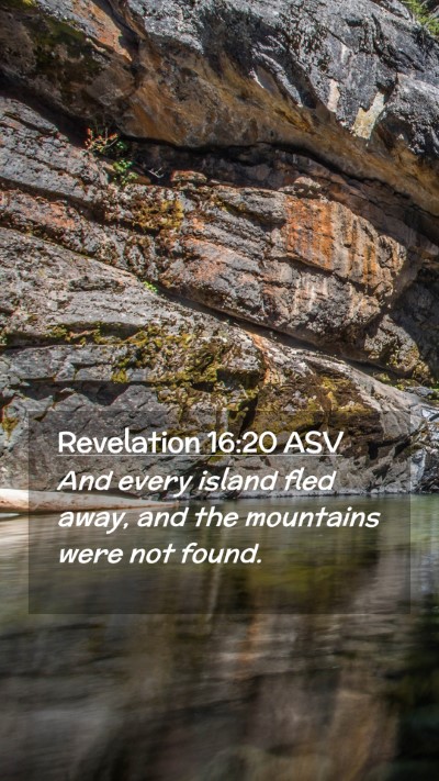 Picture 02 - Revelation 16:20 ASV Mobile Phone Wallpaper - And every island fled away, and the mountains - Mobile Bible Verse Wallpaper