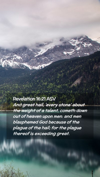 Picture 02 - Revelation 16:21 ASV Mobile Phone Wallpaper - And great hail, `every stone' about the weight of - Mobile Bible Verse Wallpaper
