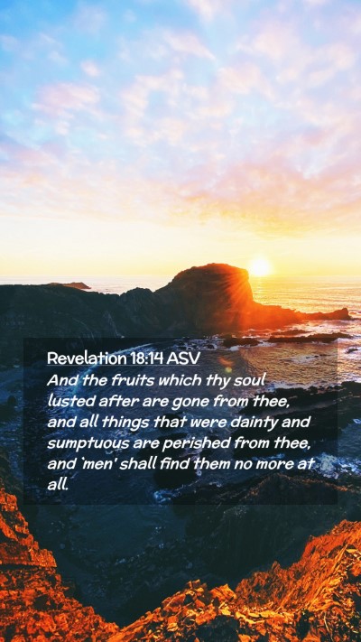Picture 02 - Revelation 18:14 ASV Mobile Phone Wallpaper - And the fruits which thy soul lusted after are - Mobile Bible Verse Wallpaper